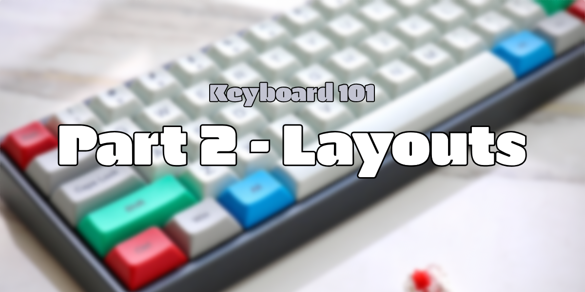 Keyboard 101 - Part 2: Layouts